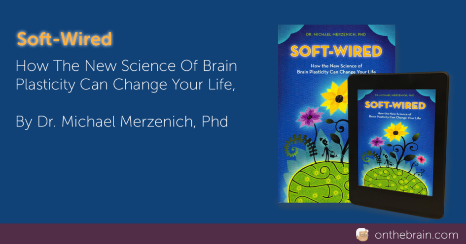 soft-wired: how the new science of brain plasticity can change